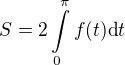 $S=2\int\limits_0^\pi f(t)\text{d}t$