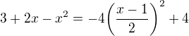 $3+2x-x^{2}=-4\bigg(\frac{x-1}{2}\bigg)^{2}+4$