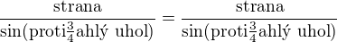 $\frac{\text{strana}}{\sin(\text{proti�ahl� uhol})}=\frac{\text{strana}}{\sin(\text{proti�ahl� uhol})}$