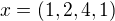 $x=(1,2,4,1)$