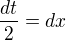 $\frac{dt}{2}=dx$