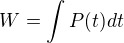 $W=\int{P(t) dt}$