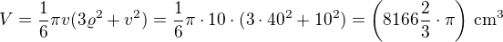 kopírovat do textarea $V=\frac{1}{6}\pi v(3\varrho^2+v^2)=\frac{1}{6}\pi\cdot10\cdot(3\cdot40^2+10^2)=\(8166\frac{2}{3}\cdot\pi\)\,\rm{cm^3}$