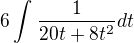 $6\int_{}^{}\frac{1}{20t+8t^2}dt$