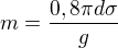 $m=\frac{0,8\pi d \sigma}g$