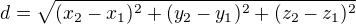 $d=\sqrt{(x_2-x_1)^2+(y_2-y_1)^2+(z_2-z_1)^2}$