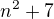 $n^{2}+7$