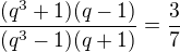$\frac{(q^3+1)(q-1)}{(q^3-1)(q+1)}=\frac37$