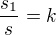 $\frac{s_1}{s}=k$