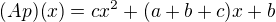 $(Ap)(x)=cx^2+(a+b+c)x+b$