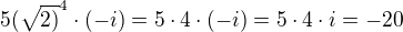 $5(\sqrt{2)}^{4}\cdot (-i)=5\cdot 4 \cdot (-i)= 5\cdot 4 \cdot i= -20$