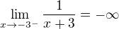 $\lim_{x\to-3^-}\frac{1}{x+3}=-\infty$