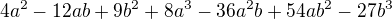 $4a^2-12ab+9b^2+8a^3-36a^2b+54ab^2-27b^3$