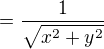 $= \frac{1}{ \sqrt{x^2+y^2}}$