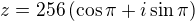 $z=256\left(\cos\pi+i\sin\pi \right)$