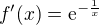 $f'(x) = \mathrm{e}^{-\frac{1}{x}}$