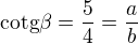 kopírovat do textarea $\text{cotg}\beta =\frac{5}{4}=\frac{a}{b}$