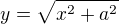 $y=\sqrt{x^{2}+a^{2}}$