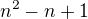 $n^2-n+1$