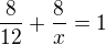 $\frac{8}{12}+\frac{8}{x}=1$