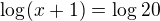 $\log_{}(x+1)=\log_{}20$