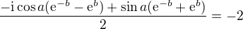 $\frac{-\text{i}\cos a(\mathrm{e}^{-b}-\mathrm{e}^{b})+\sin a(\mathrm{e}^{-b}+\mathrm{e}^{b})}{2}=-2$