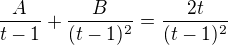$\frac{A}{t-1} + \frac{B}{(t-1)^2} = \frac{2t}{(t-1)^2}$
