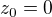 $z_{0}=0$