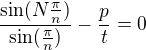 $\frac{\sin (N\frac{\pi }{n})}{\sin (\frac{\pi }{n})}-\frac{p}{t}=0$