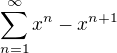 $ \sum_{n=1}^{\infty}x^n-x^{n+1}$