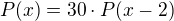 $P(x)=30\cdot P(x-2)$