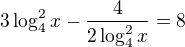 $3\log^{2}_{4}x - \frac{4}{2\log^{2}_{4}x}=8$