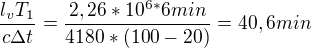 $\frac{l_{v}T_{1}}{c\Delta t}=\frac{2,26*10^{6*}6min}{4180*(100-20)}=40,6 min$