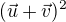 $(\vec{u}+\vec{v})^{2}$