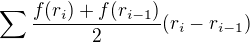 $\sum\frac{f(r_i)+f(r_{i-1})}{2}(r_i-r_{i-1})$