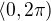 $ \langle0, 2\pi)$