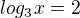 $log_3x=2$