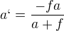 $a`=\frac{-fa}{a+f}$