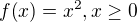 $f{\(x\)}=x^2, x\geq 0$