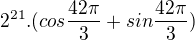 $2^{21}.(cos\frac{42\pi }{3}+sin\frac{42\pi }{3})$