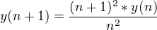 $y(n+1)=\frac{(n+1)^{2}*y(n)}{n^{2}}$