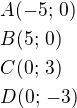 $A(-5;\,0)\nlB(5;\,0)\nlC(0;\,3)\nlD(0;\,-3)$