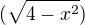 $(\sqrt{4-x^2})$
