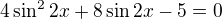 $4\sin ^22x+8\sin2x-5=0$