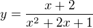 $y=\frac{x+2}{x^2+2x+1}$