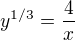 $y^{1/3}=\frac{4}{x}$