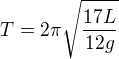 $T=2\pi\sqrt{\frac{17L}{12g}}$