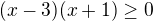 $(x-3)(x+1)\ge 0$