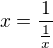 $x=\frac 1{\frac 1x}$