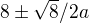 $8\pm \sqrt{8}/2a $